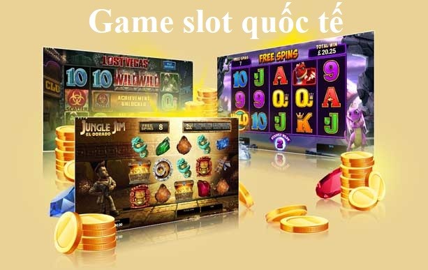 Game slot quốc tế – trò chơi casino không thể bỏ lỡ